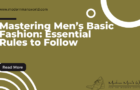 Mastering Men’s Basic Fashion: Essential Rules to Follow